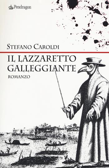 Il lazzaretto galleggiante - Stefano Caroldi - Libro Edizioni Pendragon 2017, Linferno | Libraccio.it
