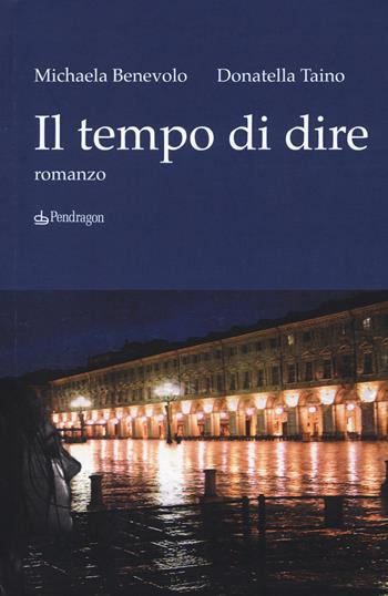 Il tempo di dire - Michaela Benevolo, Donatella Taino - Libro Pendragon 2017, Linferno | Libraccio.it