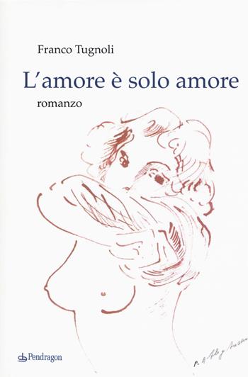 L'amore è solo amore - Franco Tugnoli - Libro Edizioni Pendragon 2017, Linferno | Libraccio.it
