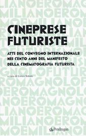 Cineprese futuriste. Atti del Convegno internazionale nei cento anni del Manifesto della cinematografia futurista (Roma, 28 novembre 2016)