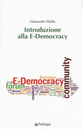 Introduzione alla E-Democracy - Giancarlo Vilella - Libro Pendragon 2018 | Libraccio.it