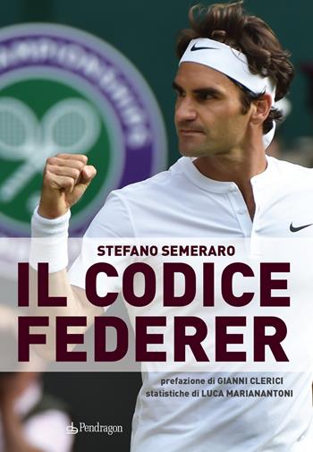 Il codice Federer - Stefano Semeraro - Libro Edizioni Pendragon 2018, Varia | Libraccio.it