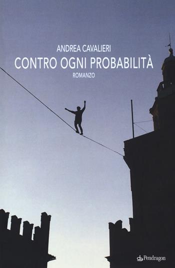 Contro ogni probabilità - Andrea Cavalieri - Libro Pendragon 2017, Linferno | Libraccio.it
