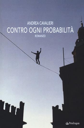 Contro ogni probabilità - Andrea Cavalieri - Libro Edizioni Pendragon 2017, Linferno | Libraccio.it