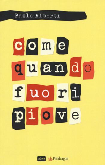 Come quando fuori piove - Paolo Alberti - Libro Edizioni Pendragon 2018, gLam | Libraccio.it