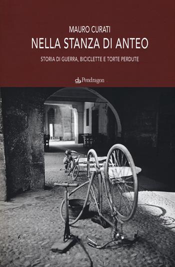 Nella stanza di Anteo. Storia di guerra, biciclette e torte perdute - Mauro Curati - Libro Edizioni Pendragon 2018, Linferno | Libraccio.it