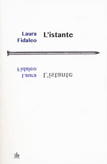 L'istante - Laura Fidaleo - Libro Edizioni Pendragon 2018, I chiodi | Libraccio.it