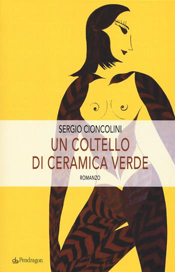 Un coltello di ceramica verde - Sergio Cioncolini - Libro Pendragon 2018, Linferno | Libraccio.it