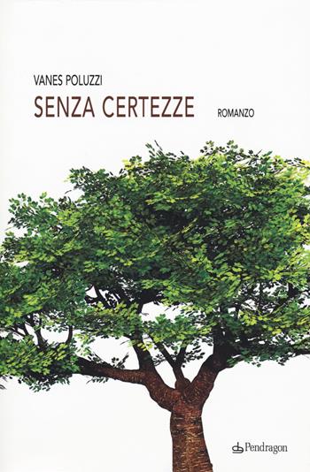Senza certezze - Vanes Poluzzi - Libro Edizioni Pendragon 2018, Linferno | Libraccio.it