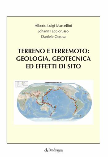 Terreno e terremoto: geologia, geotecnica ed effetti di sito - Alberto Marcellini, Johann Facciorusso, Daniele Gerosa - Libro Pendragon 2018, Cultura e territorio | Libraccio.it