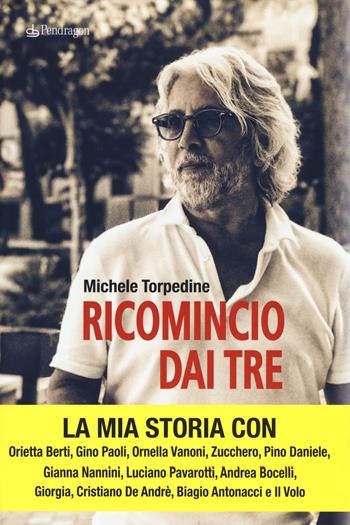 Ricomincio dai tre - Michele Torpedine - Libro Pendragon 2018, Varia | Libraccio.it