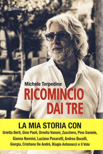 Ricomincio dai tre - Michele Torpedine - Libro Edizioni Pendragon 2018, Varia | Libraccio.it