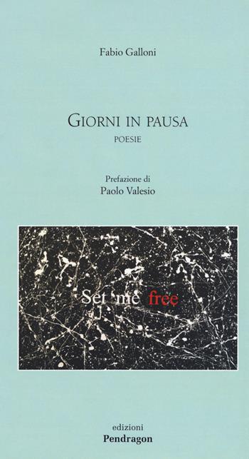 Giorni in pausa - Fabio Galloni - Libro Edizioni Pendragon 2018, Poesia | Libraccio.it