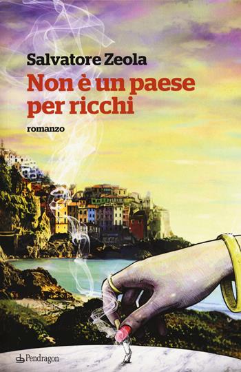 Non è un paese per ricchi - Salvatore Zeola - Libro Edizioni Pendragon 2018, Linferno | Libraccio.it