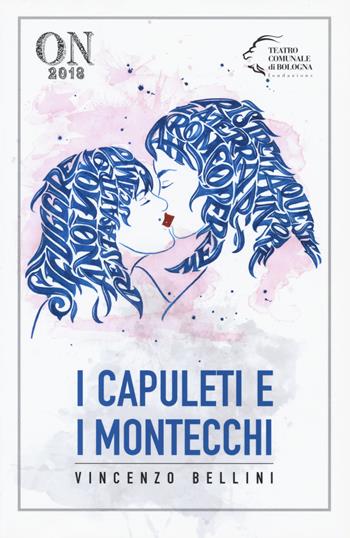 I Capuleti e i Montecchi - Vincenzo Bellini, Felice Romani - Libro Edizioni Pendragon 2018, Monografie d'opera | Libraccio.it