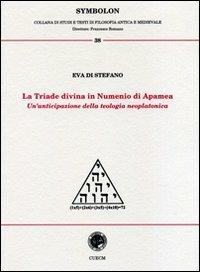 La triade divina in Numenio di Apamea. Un'anticipazione della teologia neoplatonica - Eva Di Stefano - Libro CUECM 2010, Symbolon | Libraccio.it