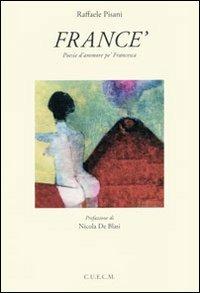 France'. Poesie d'ammore pe' Francesca - Raffaele Pisani - Libro CUECM 2011 | Libraccio.it