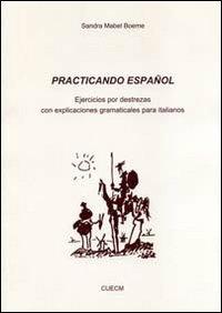 Practicando español. Ejercicios por destrezas con explicationes gramaticales para italianos - Sandra M. Boeme - Libro CUECM 2011 | Libraccio.it
