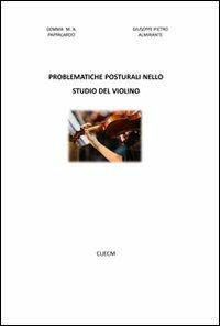 Problematiche posturali nello studio del violino - Gemma M. Pappalardo, Giuseppe P. Almirante - Libro CUECM 2012 | Libraccio.it