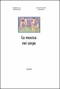 La musica nel corpo - Giuseppe P. Almirante, Gemma M. Pappalardo - Libro CUECM 2012 | Libraccio.it