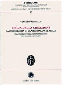 Fisica della creazione. La cosmologia di Clarembaldo di Arras, «Tractatus super librum genesis» - Concetto Martello - Libro CUECM 1998, Symbolon | Libraccio.it