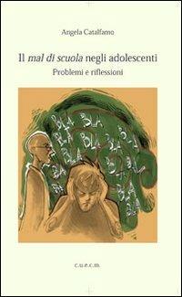 Il mal di cuola negli adolescenti. Problemi e riflessioni - Angela Catalfamo - Libro CUECM 2012 | Libraccio.it
