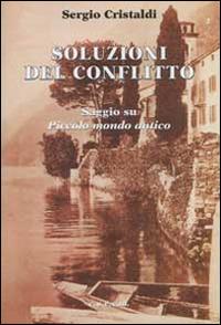 Soluzioni del confllitto. Saggio su «Piccolo mondo antico» - Sergio Cristaldi - Libro CUECM 2013 | Libraccio.it