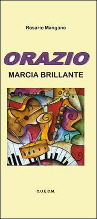 Orazio. Marcia brillante - Rosario Mangano - Libro CUECM 2014 | Libraccio.it