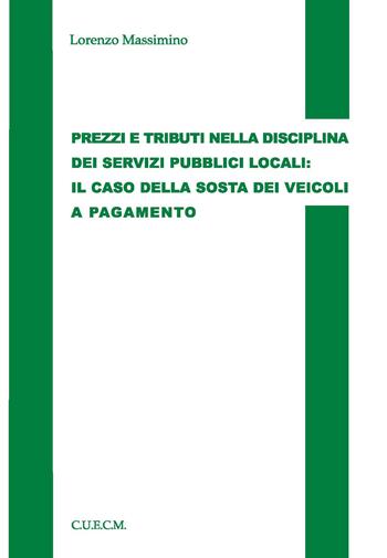 Prezzi e tributi nella disciplina dei servizi pubblici locali. Il caso della sosta dei veicoli e pagamento - Lorenzo Massimino - Libro CUECM 2014 | Libraccio.it