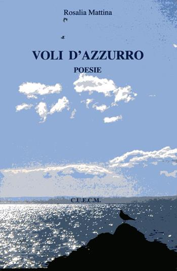 Voli d'azzurro - Rosalia Mattina - Libro CUECM 2014 | Libraccio.it