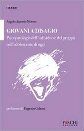 Giovani a disagio. Psicopatologia dell'individuo e del gruppo nell'adolescente di oggi