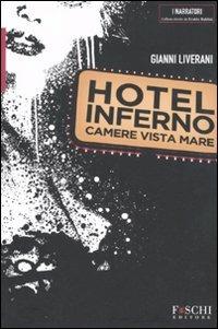 Hotel Inferno. Camere vista mare - Gianni Liverani - Libro Foschi 2011, I narratori | Libraccio.it