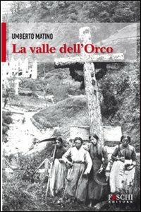 La valle dell'orco - Umberto Matino - Libro Foschi 2011 | Libraccio.it