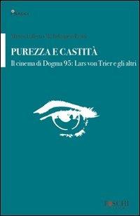 Purezza e castità. Il cinema di Dogma 95: Lars von Trier e gli altri - Matteo Lolletti, Michelangelo Pasini - Libro Foschi 2011, Saggi. Cinema | Libraccio.it