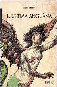 L'ultima Anguàna - Umberto Matino - Libro Foschi 2011, Romanzi | Libraccio.it