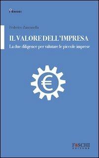 Il valore dell'impresa. La due diligence per valutare le piccole imprese - Federico Zancanella - Libro Foschi 2012, I saggi | Libraccio.it