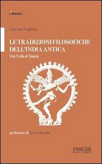 Le tradizioni filosofiche dell'India antica. Dai Veda al Tantra - Giacomo Foglietta - Libro Foschi 2012, I saggi | Libraccio.it