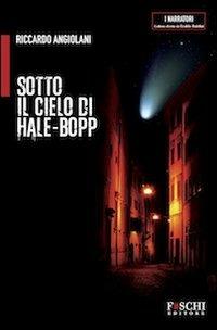 Sotto il cielo di Hale-Bopp - Riccardo Angiolani - Libro Foschi 2012, I narratori | Libraccio.it