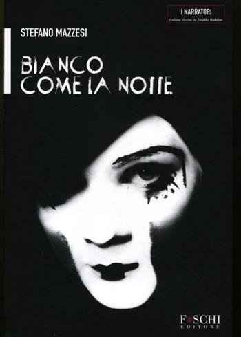 Bianco come la notte - Stefano Mazzesi - Libro Foschi 2012, I narratori | Libraccio.it