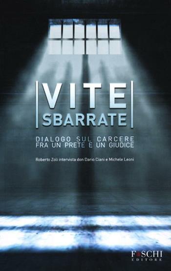 Vite sbarrate. Dialogo sul carcere fra un prete e un giudice  - Libro Foschi 2012 | Libraccio.it