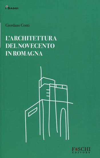 L' architettura del Novecento in Romagna - Giordano Conti - Libro Foschi 2013, I saggi | Libraccio.it