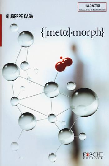 Metamorph - Giuseppe Casa - Libro Foschi 2013, I narratori | Libraccio.it