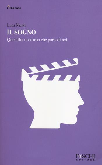 Il sogno. Quel film notturno che parla di noi - Luca Nicoli - Libro Foschi 2014, I saggi. La relazione che cura | Libraccio.it