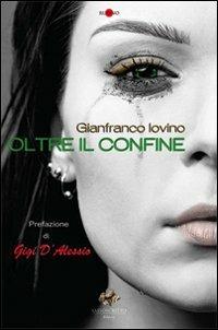 Oltre il confine - Gianfranco Iovino - Libro Sassoscritto 2011, Rubino | Libraccio.it