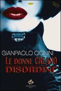 Le donne creano disordine - Gianpaolo Cionini - Libro Sassoscritto 2012, Topazio | Libraccio.it