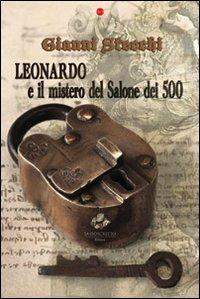 Leonardo e il mistero del salone dei cinquecento - Gianni Stecchi - Libro Sassoscritto 2012, Rubino | Libraccio.it