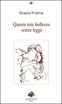 Questa mia bellezza senza legge - Grazia Frisina - Libro Sassoscritto 2012, Perla | Libraccio.it