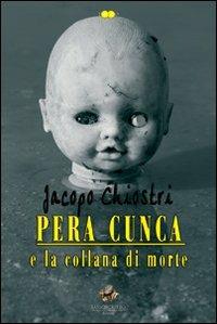Pera Cunca e la collana di morte - Jacopo Chiostri - Libro Sassoscritto 2012, Topazio | Libraccio.it