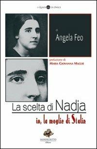 La scelta di Nadja. Io, la moglie di Stalin - Angela Feo - Libro Sassoscritto 2012, I quaderni di onice | Libraccio.it