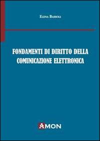 Fondamenti di diritto della comunicazione elettronica - Elena Bassoli - Libro Amon 2014 | Libraccio.it